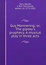 Guy Mannering. or, The gipsey.s prophecy - Daniel Terry