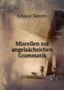 Miscellen zur angelsachsichen Grammatik - Eduard Sievers