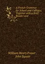 A French Grammar for School and Colleges - William Henry Fraser, J. Squair