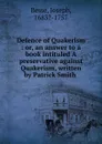 Defence of Quakerism. or, An answer to a book intituled a preservative against Quakerism - Joseph Besse