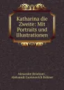 Katharina die Zweite - Alexander Brückner