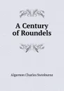 A Century of Roundels - Algernon Charles Swinburne