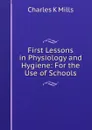 First lessons in physiology and hygiene - Charles K. Mills