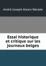 Essai historique et critique sur les journaux belges - André Joseph Alexis Warzée