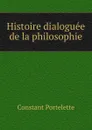 Histoire dialoguee de la philosophie. Dialogue 1. Thales et pythagore - Constant Portelette