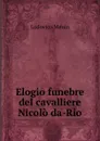 Elogio funebre del cavalliere Nicolo da-Rio - Lodovico Menin