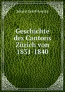 Geschichte des Cantons Zurich von 1831-1840 - Johann Jakob Leuthy