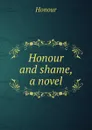 Honour and shame. Volume 1 - Richard Bentley