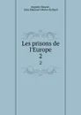 Les prisons de l.Europe. Libre 2 - Auguste Maquet, M. M. Alboize