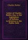 Letter of Charles Butler, Esq. to the Legislature of Indiana - Charles Butler