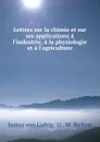 Lettres sur la chimie - Justus von Liebig