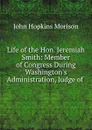 Life of the Hon. Jeremiah Smith, LL.D. - John Hopkins Morison