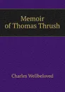 Memoir of Thomas Thrush - Charles Wellbeloved