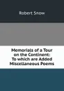 Memorials of a tour on the continent - Robert Snow