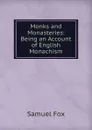 Monks and Monasteries: Being an Account of English Monachism - Samuel Fox