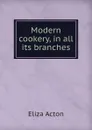 Modern cookery in all its branches - Eliza Acton