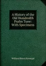 A history of the old hundredth psalm tune - William Henry Havergal