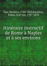 Itineraire instructif de Rome a Naples et a ses environs. De la Sicile - Mariano Vasi, M. de Karaczay