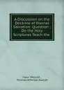 A discussion on the doctrine of eternal salvation - Isaac Wescott, T. J. Sawyer