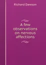 A few observations on nervous affections. showing the use and abuse of homeopathy, hydropathy, and allopathy - Richard Dawson