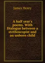 A half year.s poems - James Henry