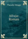 Afraja: Roman - Theodor Mügge