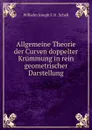 Allgemeine Theorie der Curven doppelter Krummung. in rein geometrischer Darstellung - Wilhelm Joseph F. N. Schell