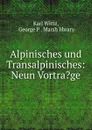 Alpinisches und Transalpinisches - Karl Witte