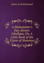 A Midsummer.s Day-dream. Libell.us. or, A little book of the vision of Shawmut - James Cook Richmond