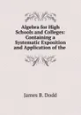 Algebra for high schools and colleges - James B. Dodd