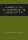 A mother.s trial - Emily Charlotte M. Ponsonby