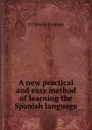 A new practical and easy method of learning the Spanish language - F.F. Moritz Foerster