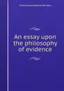 An essay upon the philosophy of evidence - Charles James Watkin Williams