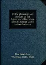 Celtic gleanings. or, Notices of the history and literature of the Scottish Gael - Thomas Maclauchlan