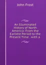An illuminated history of North America - John Frost