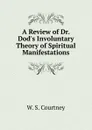 A Review of Dr. Dod.s Involuntary Theory - W.S. Courtney