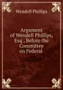 Argument of Wendell Phillips, Esq. - Wendell Phillips