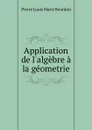 Application de l.algebre a la geometrie - Pierre Louis Marie Bourdon