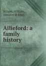 Ailieford. A family history - William Wilson