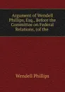 Argument of Wendell Phillips, Esq. - Wendell Phillips