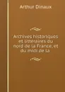 Archives historiques et litteraires du nord de la France. Tome 4 - Arthur Dinaux