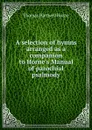 A selection of hymns arranged as a companion to Horne.s Manual of parochial psalmody - Thomas Hartwell Horne