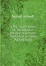 A Practical treatise on the diseases peculiar to women - Samuel Ashwell