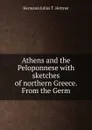 Athens and the Peloponnese with sketches of northern Greece - Hermann Julius T. Hettner