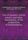 List of charters, letters patent and other muniments of the corporation of Southampton - John Cordy Jeaffreson