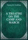 A treatise on the camp and march - Henry D. Grafton