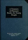 A Treasury of Pleasure Books, for Young People - Harrison Weir