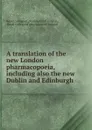 A translation of the new London pharmacopoeia - Royal college of physicians of London