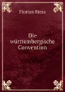 Die wurttembergische Convention - Florian Riess