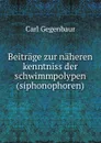 Beitrage zur naheren kenntniss der schwimmpolypen - Carl Gegenbaur